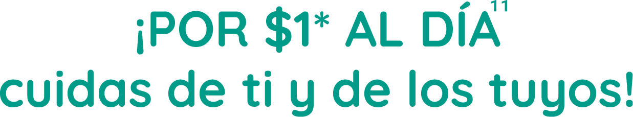 ¡Por $1* al día cuidas de ti y de los tuyos!